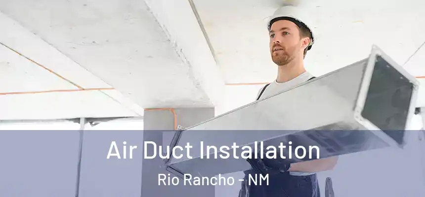 Air Duct Installation Rio Rancho - NM