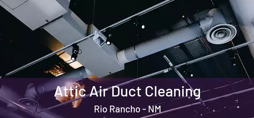 Attic Air Duct Cleaning Rio Rancho - NM