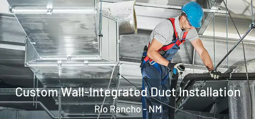  Custom Wall-Integrated Duct Installation Rio Rancho - NM