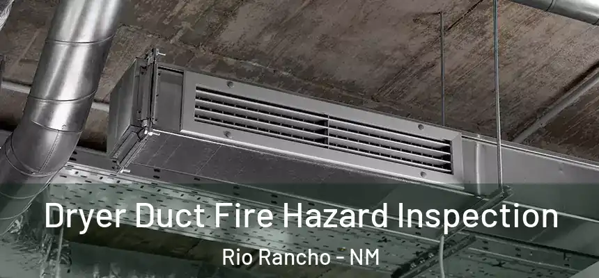 Dryer Duct Fire Hazard Inspection Rio Rancho - NM