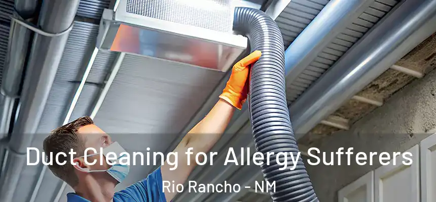  Duct Cleaning for Allergy Sufferers Rio Rancho - NM