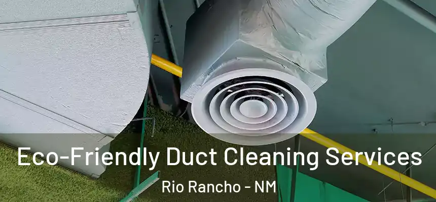 Eco-Friendly Duct Cleaning Services Rio Rancho - NM