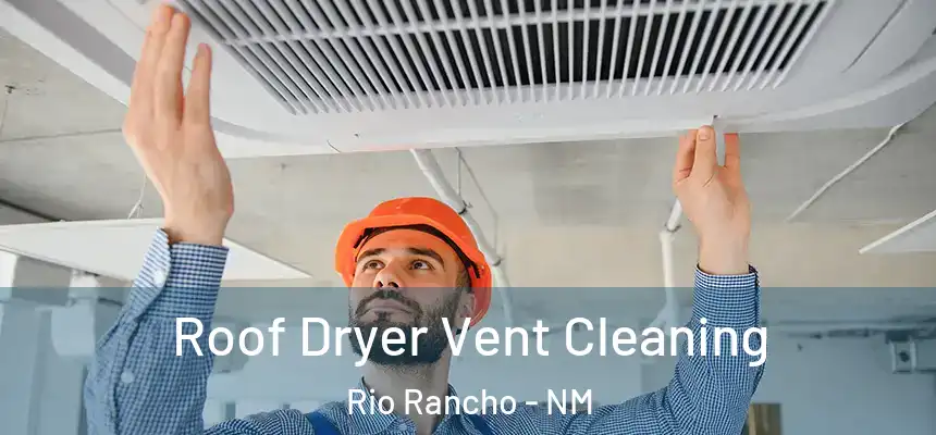 Roof Dryer Vent Cleaning Rio Rancho - NM